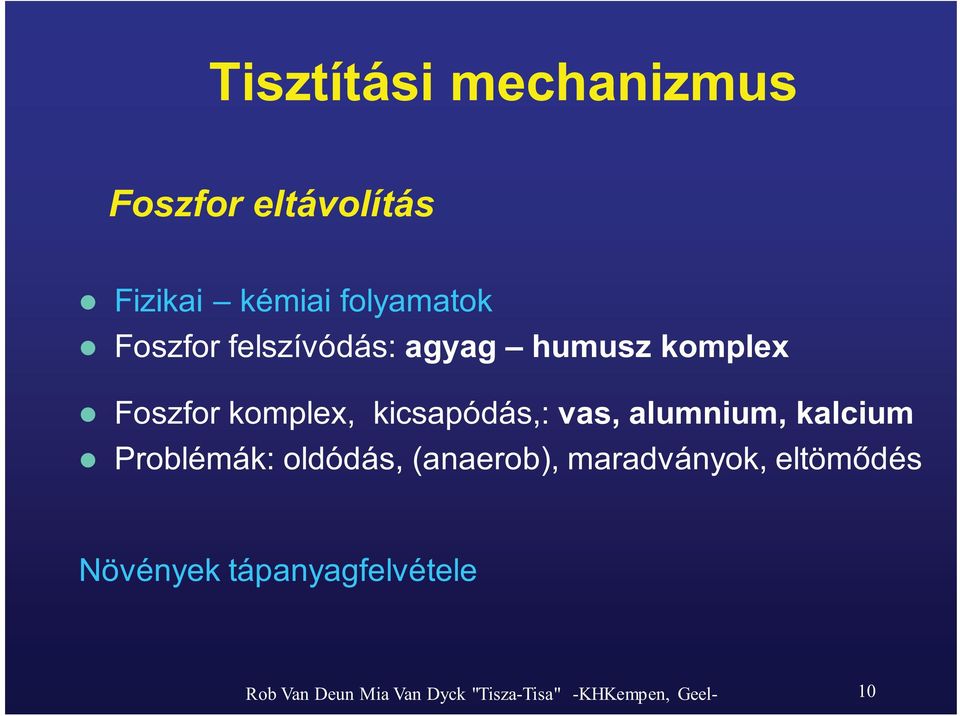 vas, alumnium, kalcium Problémák: oldódás, (anaerob), maradványok, eltöm