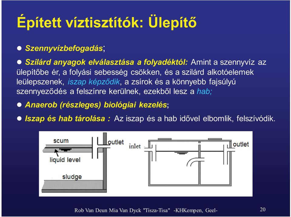 könnyebb fajsúlyú szennyez dés a felszínre kerülnek, ezekb l lesz a hab; Anaerob (részleges) biológiai kezelés;