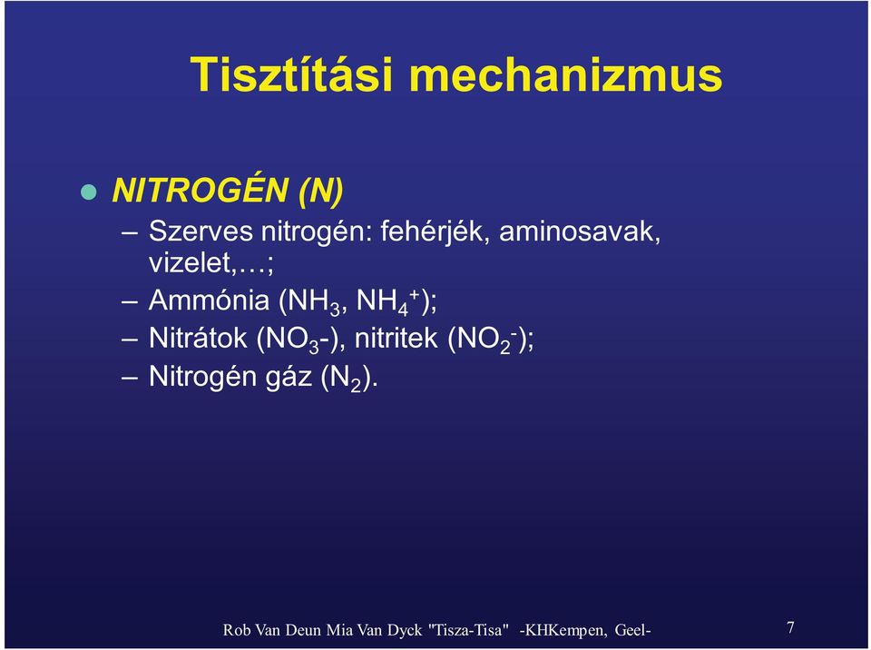 Nitrátok(NO 3 -), nitritek (NO 2- ); Nitrogén gáz (N 2 ).