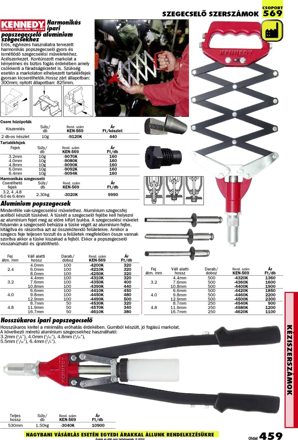 hossz zárt állapotban: 300mm; nyitott állapotban: 825mm. SZEGEcSELÕ SZERSZÁmoK csoport 569 Csere húzópofák Kiszerelés KEN-569 Ft/ 2 -os 0g -920K 440 Tartalékfejek Fejek KEN-569 3.2mm 0g -9070K 60 4.