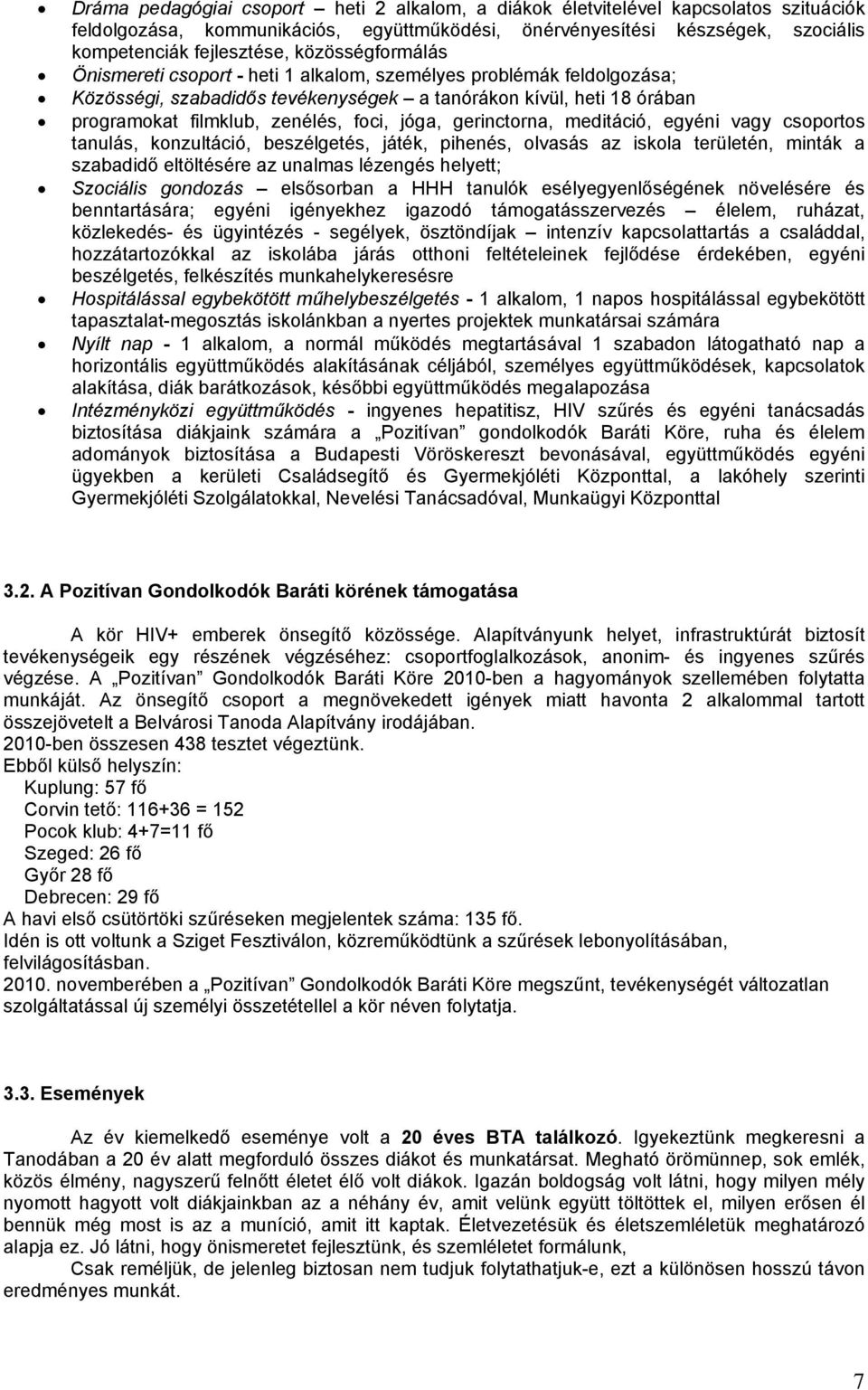 jóga, gerinctorna, meditáció, egyéni vagy csoportos tanulás, konzultáció, beszélgetés, játék, pihenés, olvasás az iskola területén, minták a szabadidő eltöltésére az unalmas lézengés helyett;