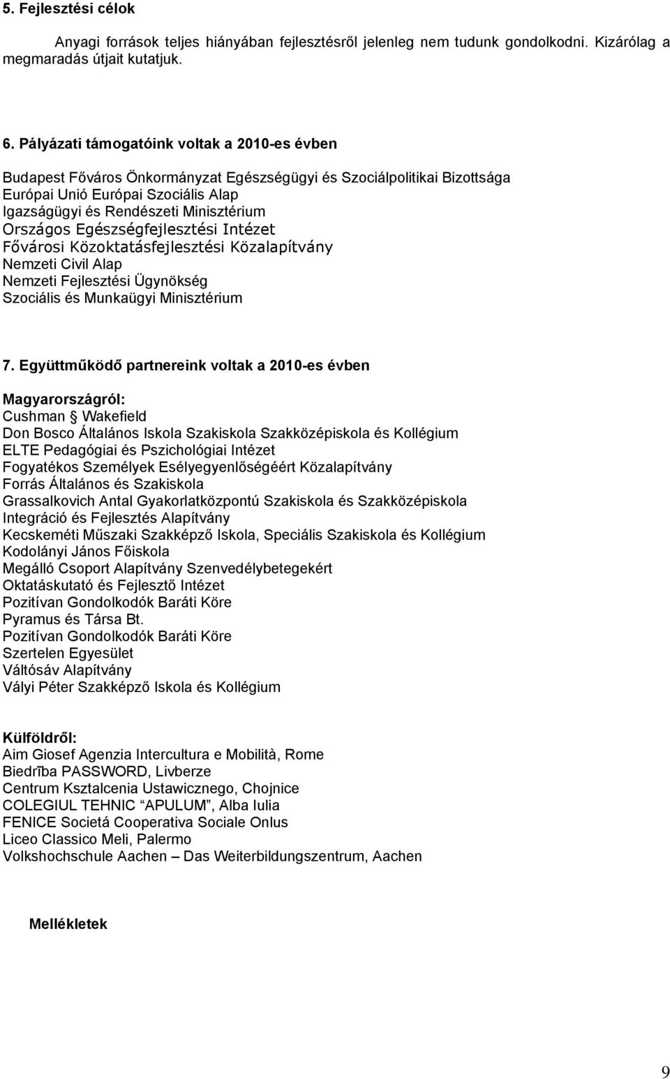 Országos Egészségfejlesztési Intézet Fővárosi Közoktatásfejlesztési Közalapítvány Nemzeti Civil Alap Nemzeti Fejlesztési Ügynökség Szociális és Munkaügyi Minisztérium 7.