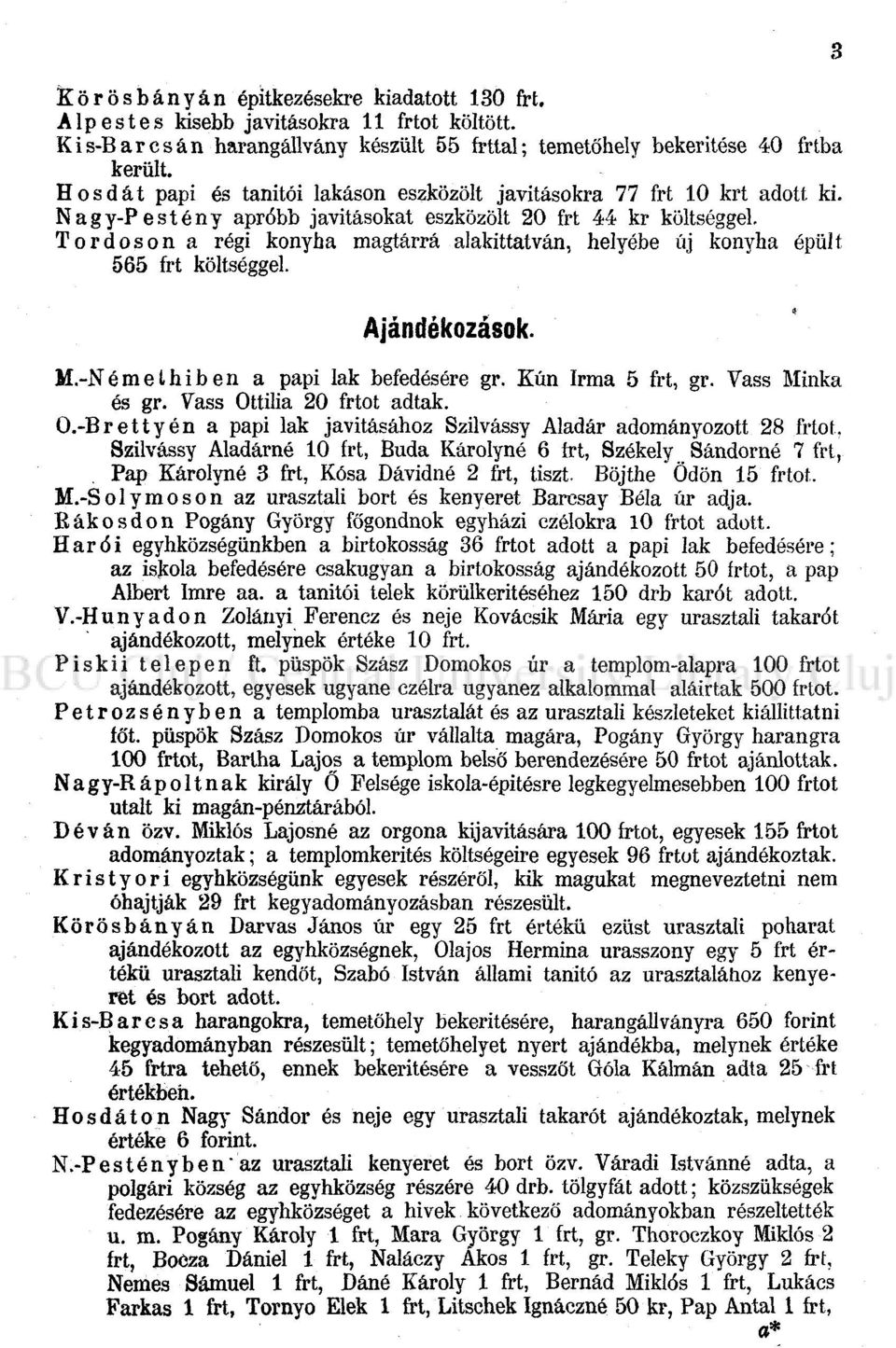 Tordoson a régi konyha magtárrá alakíttatván, helyébe új konyha épült 565 frt költséggel. Ajándékozások. M.-Némelhiben a papi lak befedésére gr. Kun Irma 5 frt, gr. Vass Minka és gr.