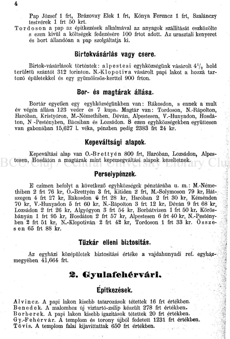 Birtokvásárlás vagy csere. Birtok-vásárlások történtek: alpestesi egyhközségünk vásárolt 4Y 2 hold területű szántót 312 torinton. N.