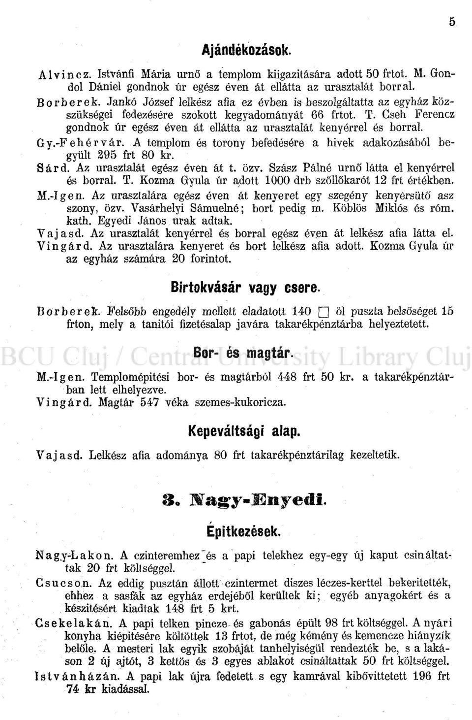 Cseh Ferencz gondnok úr egész éven át ellátta az urasztalát kenyérrel és borral. Gy.-Fehérvár. A templom és torony befedésére a hivek adakozásából begyült 295 frt 80 kr. Sárd.