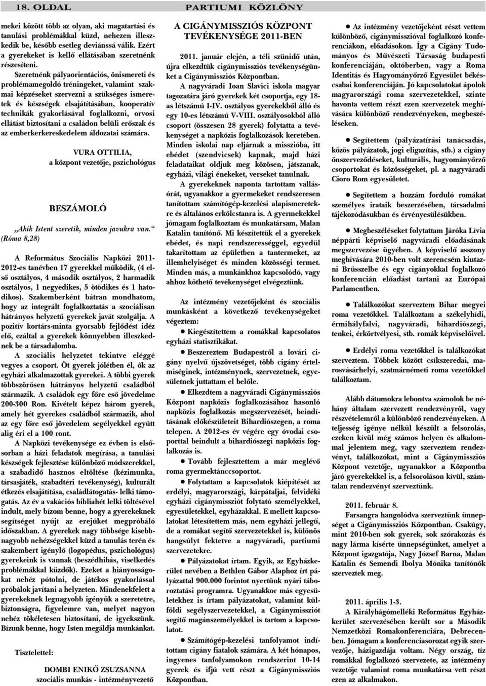 Szeretnénk pályaorientációs, önismereti és problémamegoldó tréningeket, valamint szakmai képzéseket szervezni a szükséges ismeretek és készségek elsajátításában, kooperatív technikák gyakorlásával