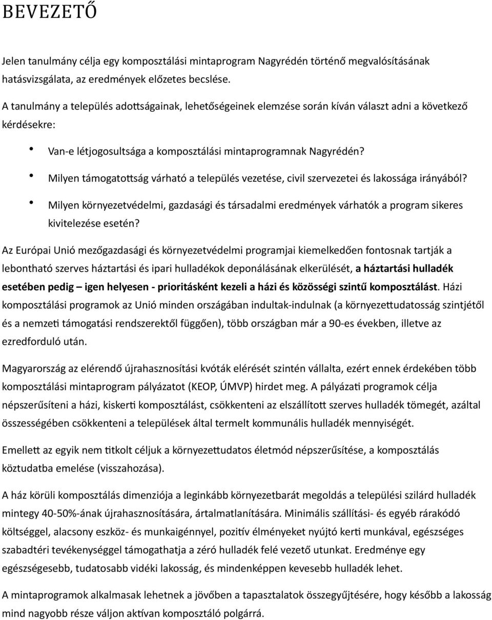 Milyen támogatoiság várható a település vezetése, civil szervezetei és lakossága irányából? Milyen környezetvédelmi, gazdasági és társadalmi eredmények várhatók a program sikeres kivitelezése esetén?