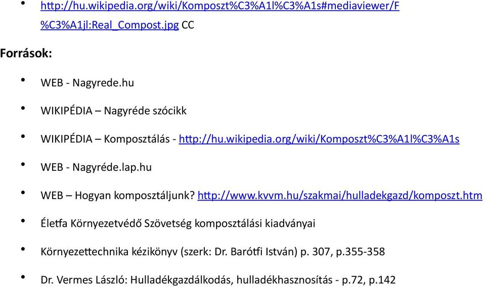 hu WEB Hogyan komposztáljunk? hip://www.kvvm.hu/szakmai/hulladekgazd/komposzt.