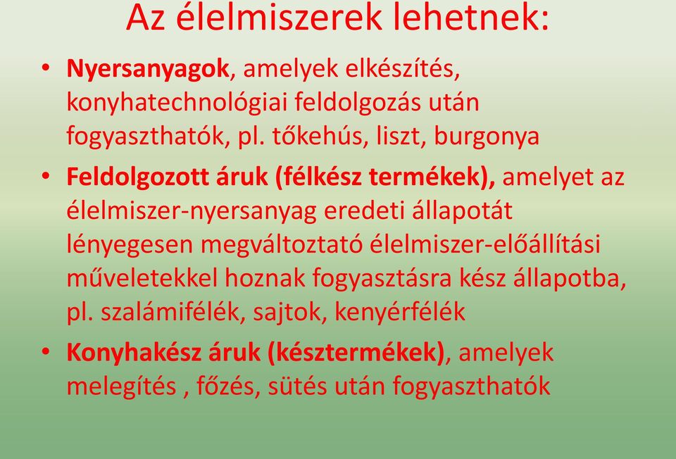 állapotát lényegesen megváltoztató élelmiszer-előállítási műveletekkel hoznak fogyasztásra kész állapotba, pl.