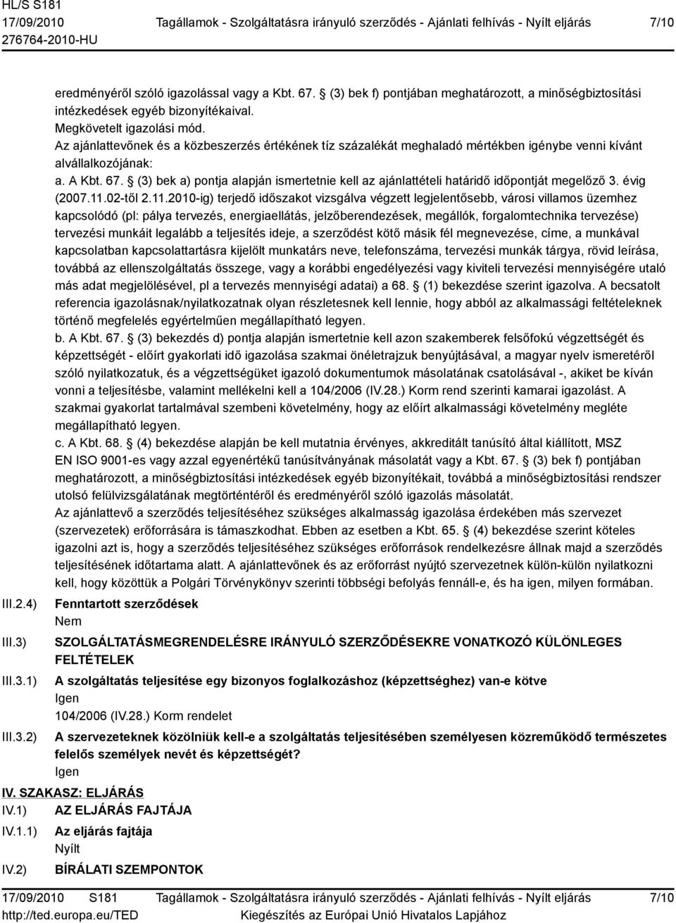 (3) bek a) pontja alapján ismertetnie kell az ajánlattételi határidő időpontját megelőző 3. évig (2007.11.