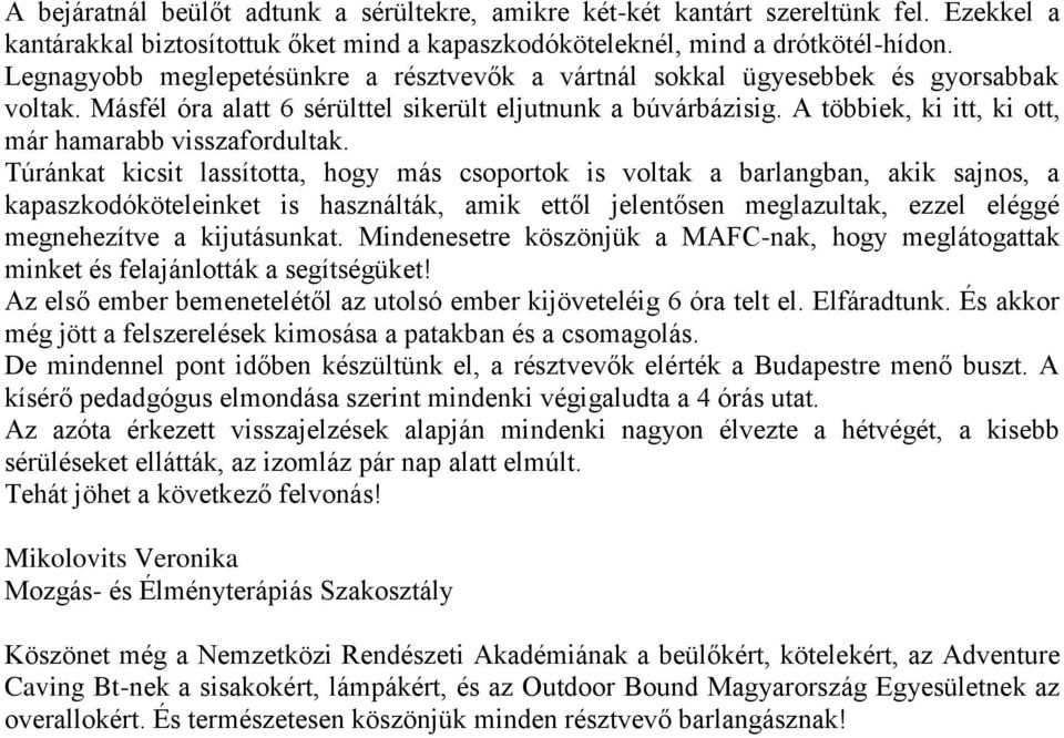 A többiek, ki itt, ki ott, már hamarabb visszafordultak.