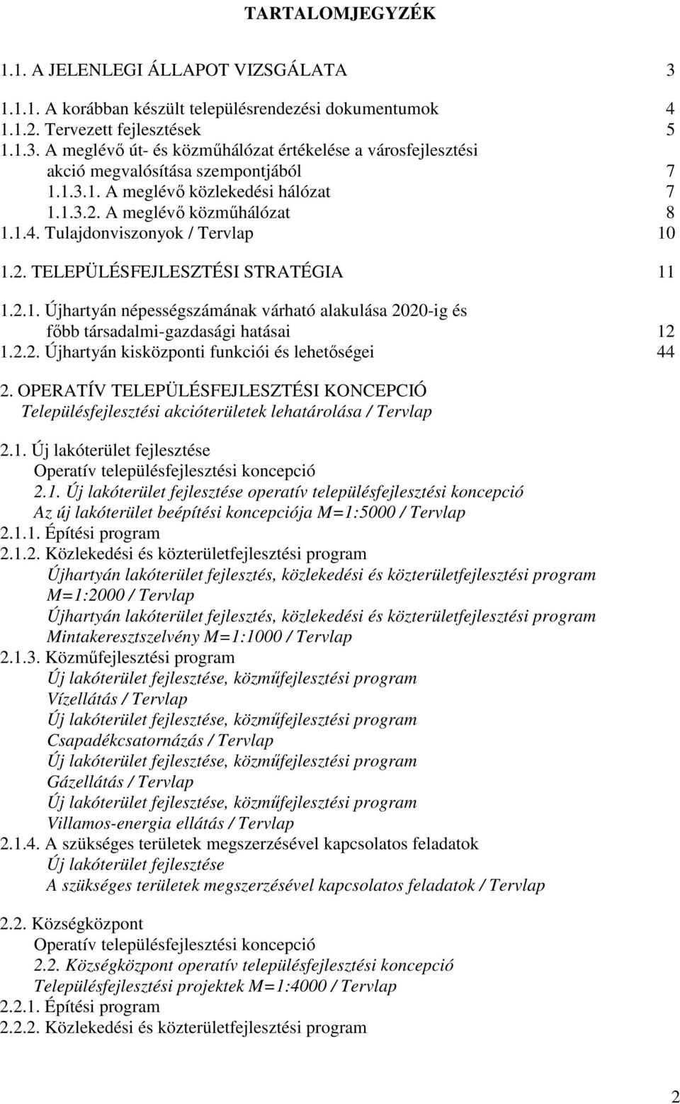 2.2. Újhartyán kisközponti funkciói és lehetőségei 44 2. OPERATÍV TELEPÜLÉSFEJLESZTÉSI KONCEPCIÓ Településfejlesztési akcióterületek lehatárolása / Tervlap 2.1.