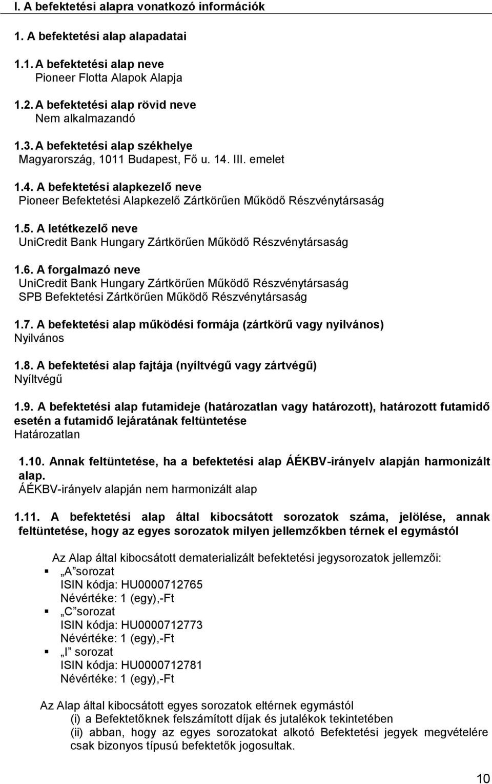 A letétkezelő neve UniCredit Bank Hungary Zártkörűen Működő Részvénytársaság 1.6.