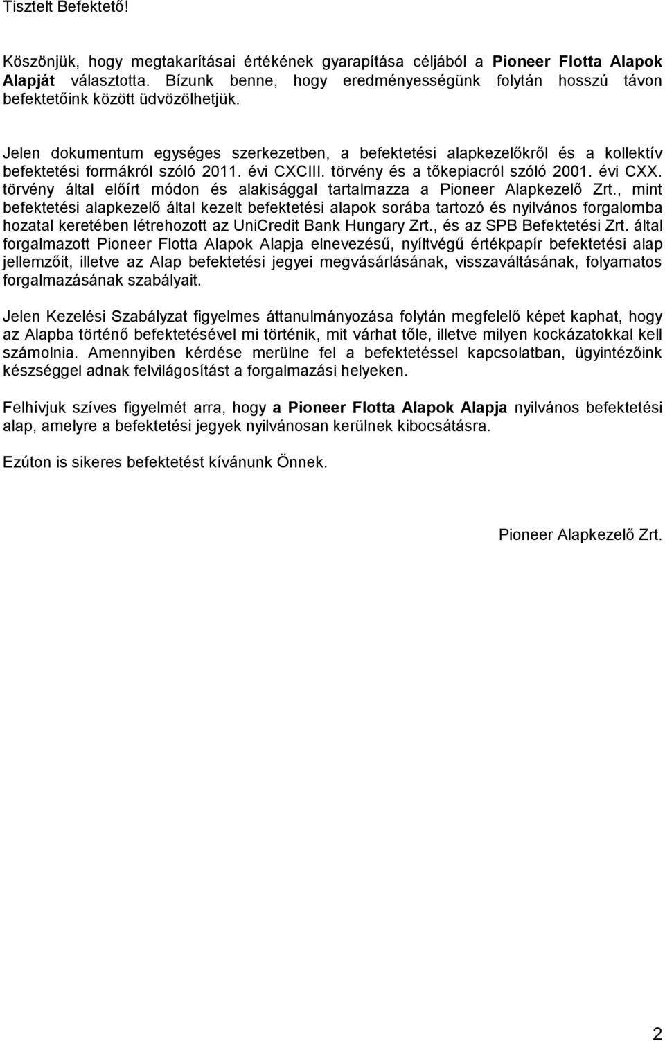 Jelen dokumentum egységes szerkezetben, a befektetési alapkezelőkről és a kollektív befektetési formákról szóló 2011. évi CXCIII. törvény és a tőkepiacról szóló 2001. évi CXX.