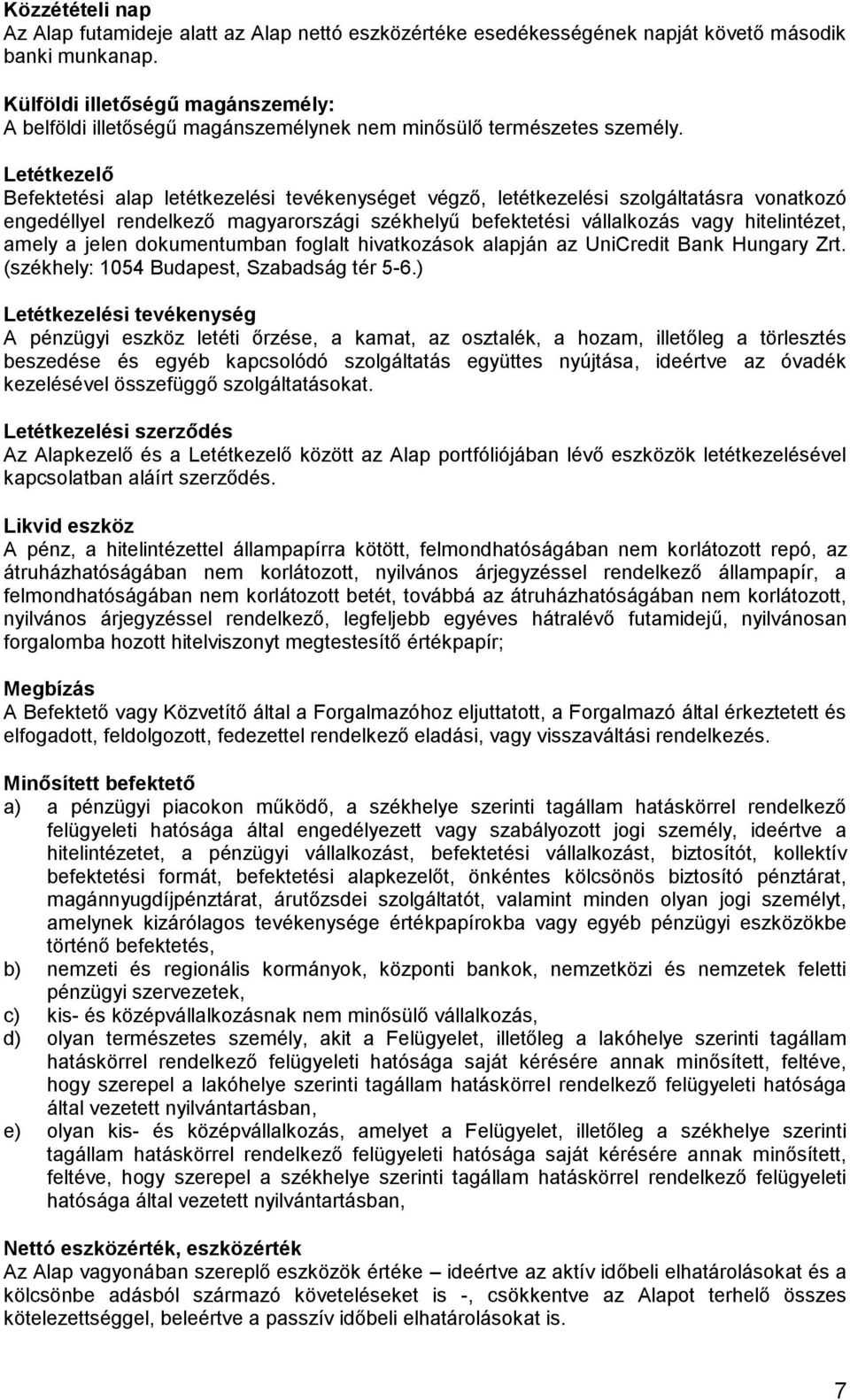 Letétkezelő Befektetési alap letétkezelési tevékenységet végző, letétkezelési szolgáltatásra vonatkozó engedéllyel rendelkező magyarországi székhelyű befektetési vállalkozás vagy hitelintézet, amely