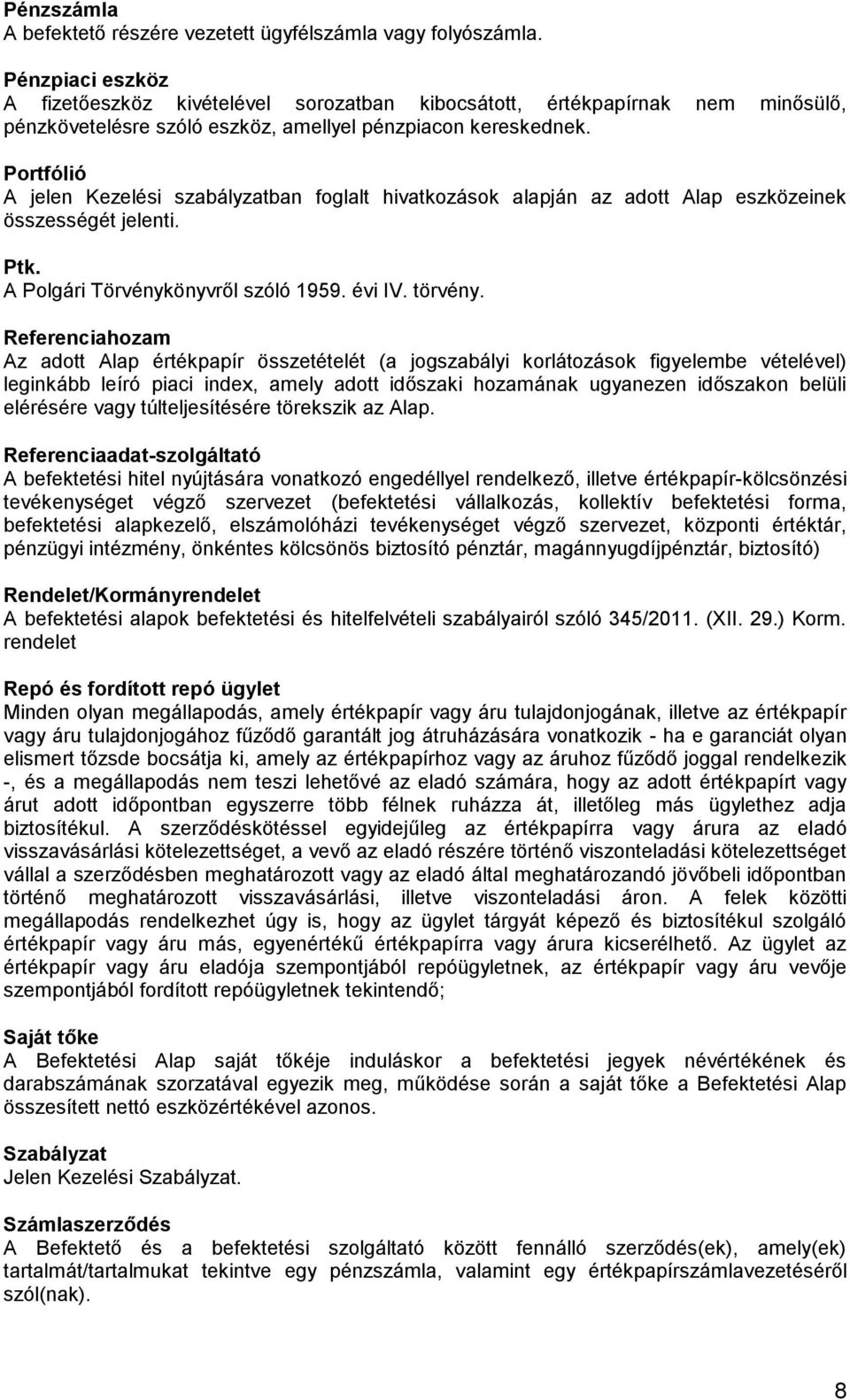 Portfólió A jelen Kezelési szabályzatban foglalt hivatkozások alapján az adott Alap eszközeinek összességét jelenti. Ptk. A Polgári Törvénykönyvről szóló 1959. évi IV. törvény.