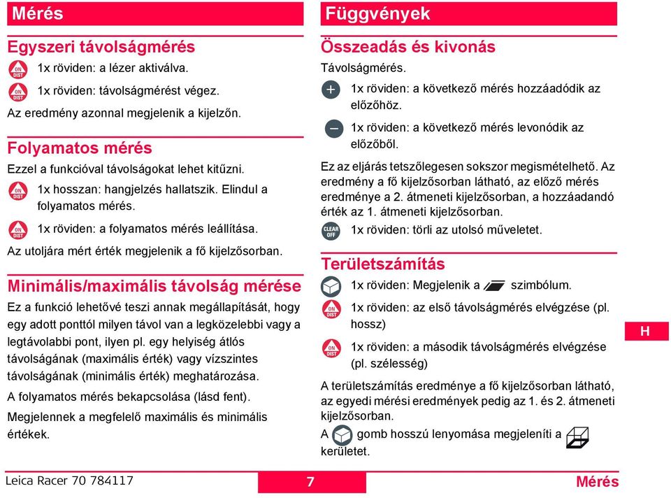 Minimális/maximális távolság mérése Ez a funkció lehetővé teszi annak megállapítását, hogy egy adott ponttól milyen távol van a legközelebbi vagy a legtávolabbi pont, ilyen pl.