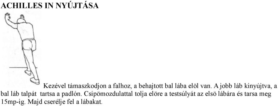 A jobb láb kinyújtva, a bal láb talpát tartsa a padlón.