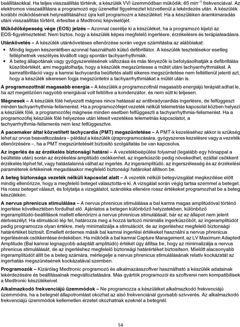 Ha a készüléken áramkimaradás utáni visszaállítás történt, értesítse a Medtronic képviselőjét.