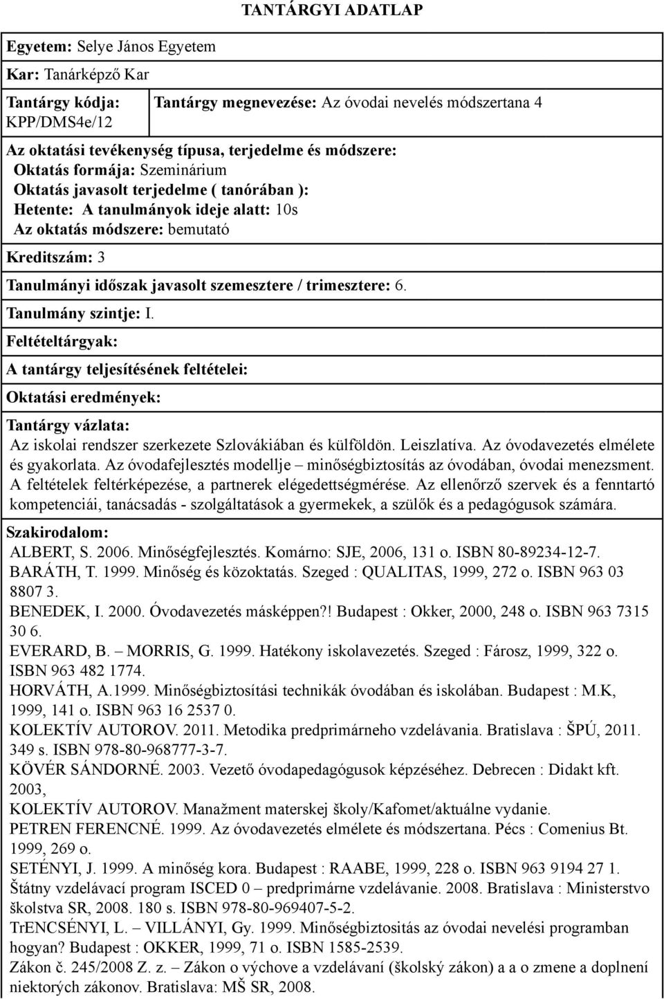 Az óvodafejlesztés modellje minőségbiztosítás az óvodában, óvodai menezsment. A feltételek feltérképezése, a partnerek elégedettségmérése.