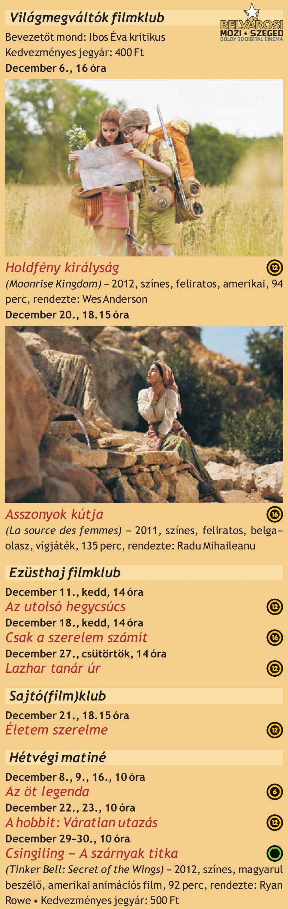 15 óra Asszonyok kútja (La source des femmes) 2011, színes, feliratos, belga olasz, vígjáték, 135 perc, rendezte: Radu Mihaileanu Ezüsthaj filmklub December 11.