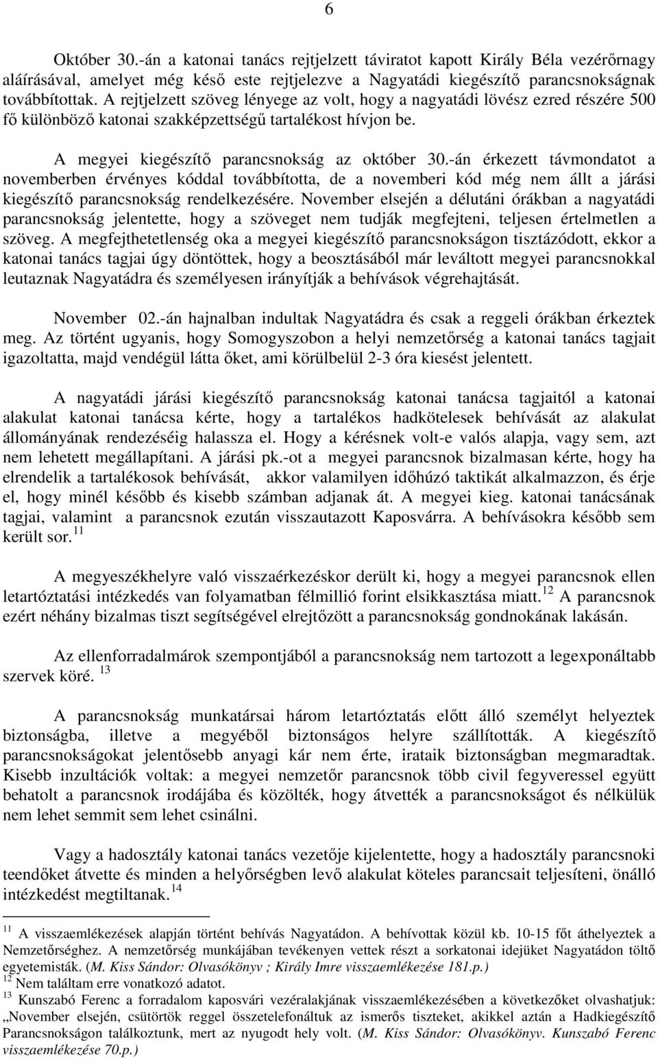 -án érkezett távmondatot a novemberben érvényes kóddal továbbította, de a novemberi kód még nem állt a járási kiegészítı parancsnokság rendelkezésére.