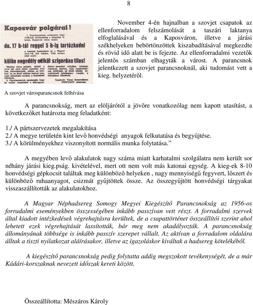 A szovjet városparancsnok felhívása A parancsnokság, mert az elöljárótól a jövıre vonatkozólag nem kapott utasítást, a következıket határozta meg feladatként: 1./ A pártszervezetek megalakítása 2.