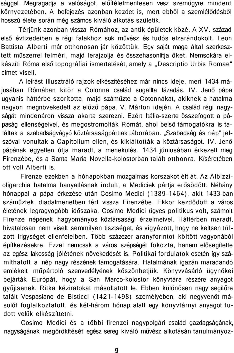 század első évtizedeiben e régi falakhoz sok művész és tudós elzarándokolt. Leon Battista Alberti már otthonosan jár közöttük.