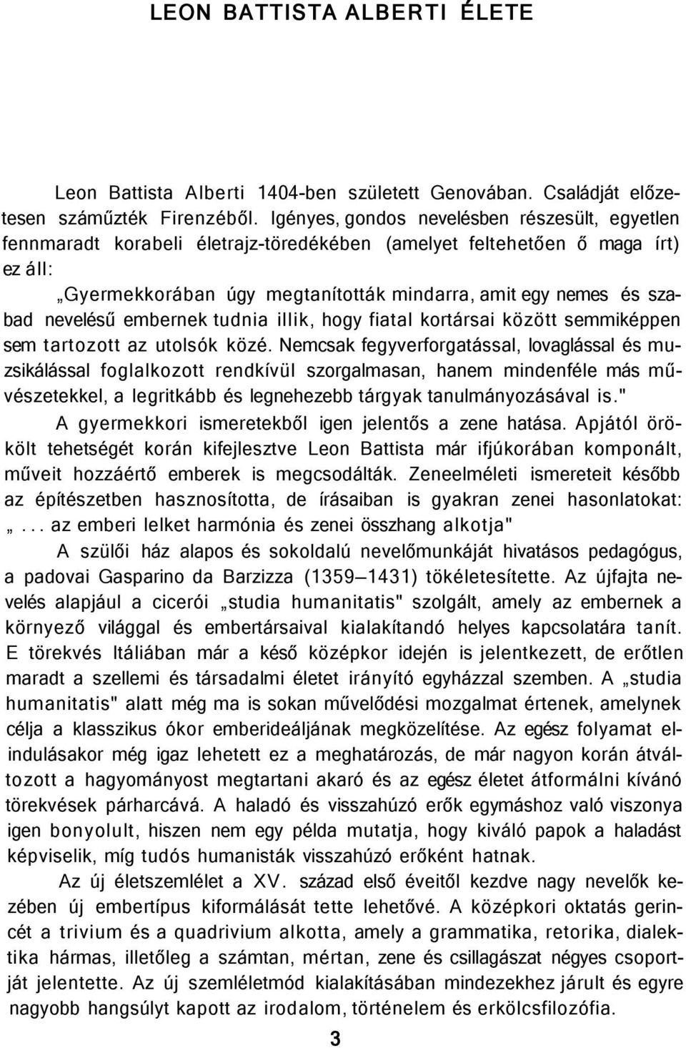 nevelésű embernek tudnia illik, hogy fiatal kortársai között semmiképpen sem tartozott az utolsók közé.