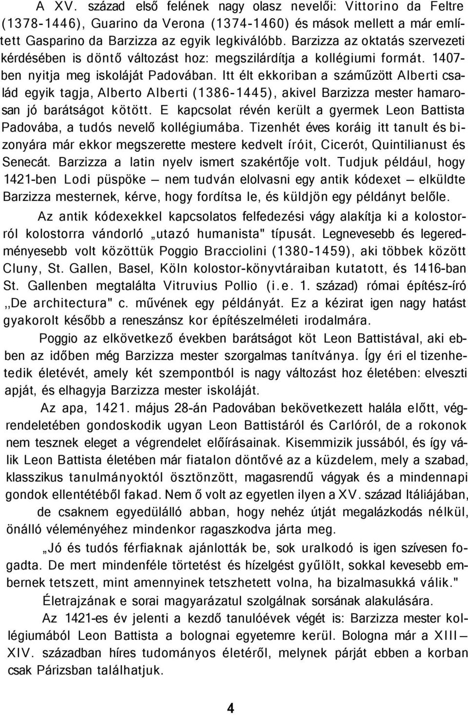 Itt élt ekkoriban a száműzött Alberti család egyik tagja, Alberto Alberti (1386-1445), akivel Barzizza mester hamarosan jó barátságot kötött.