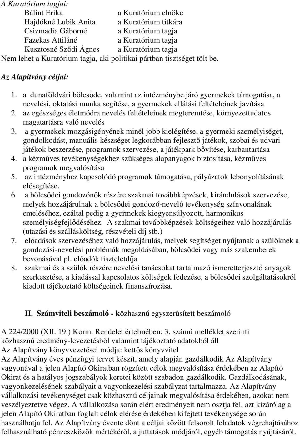 a dunaföldvári bölcsőde, valamint az intézménybe járó gyermekek támogatása, a nevelési, oktatási munka segítése, a gyermekek ellátási feltételeinek javítása 2.