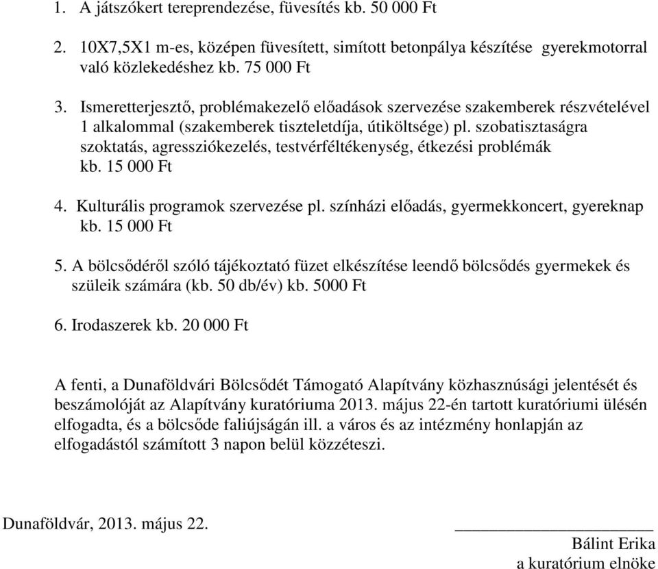 szobatisztaságra szoktatás, agressziókezelés, testvérféltékenység, étkezési problémák kb. 15 000 Ft 4. Kulturális programok szervezése pl. színházi előadás, gyermekkoncert, gyereknap kb. 15 000 Ft 5.