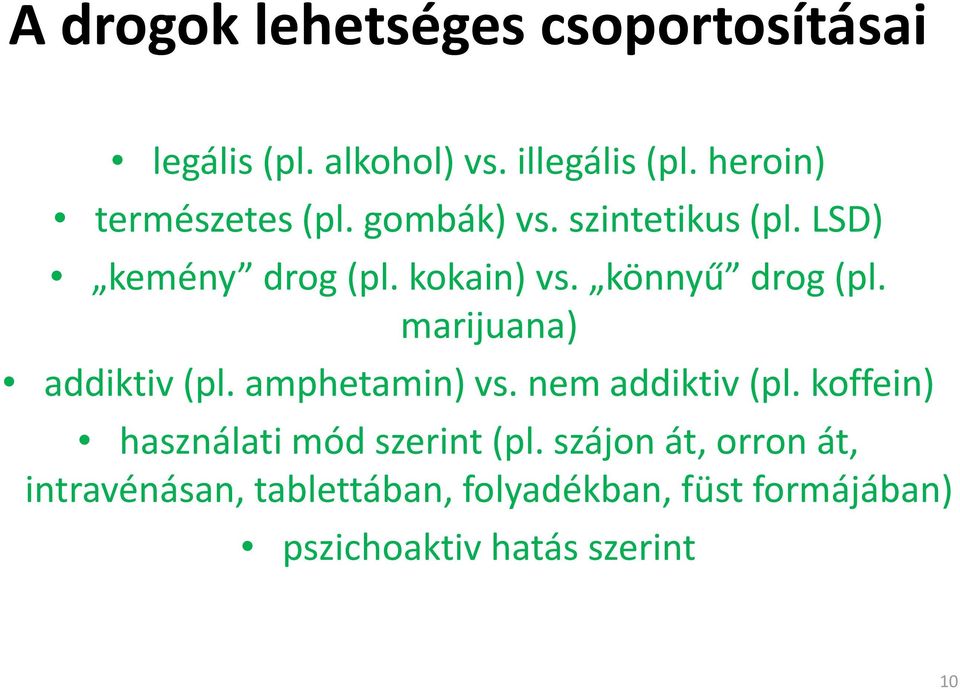 könnyű drog (pl. marijuana) addiktiv (pl. amphetamin) vs. nem addiktiv (pl.