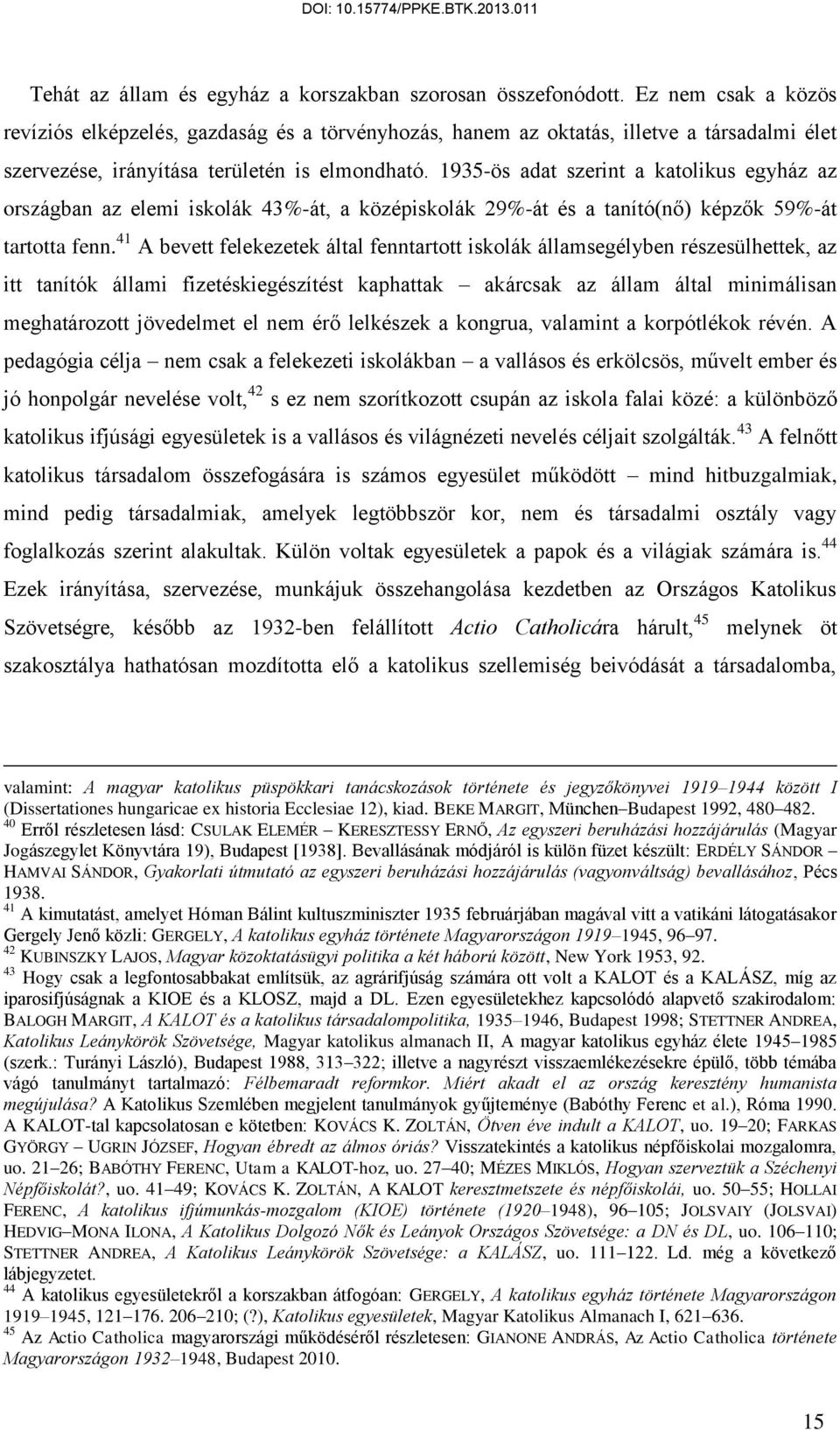 1935-ös adat szerint a katolikus egyház az országban az elemi iskolák 43%-át, a középiskolák 29%-át és a tanító(nő) képzők 59%-át tartotta fenn.