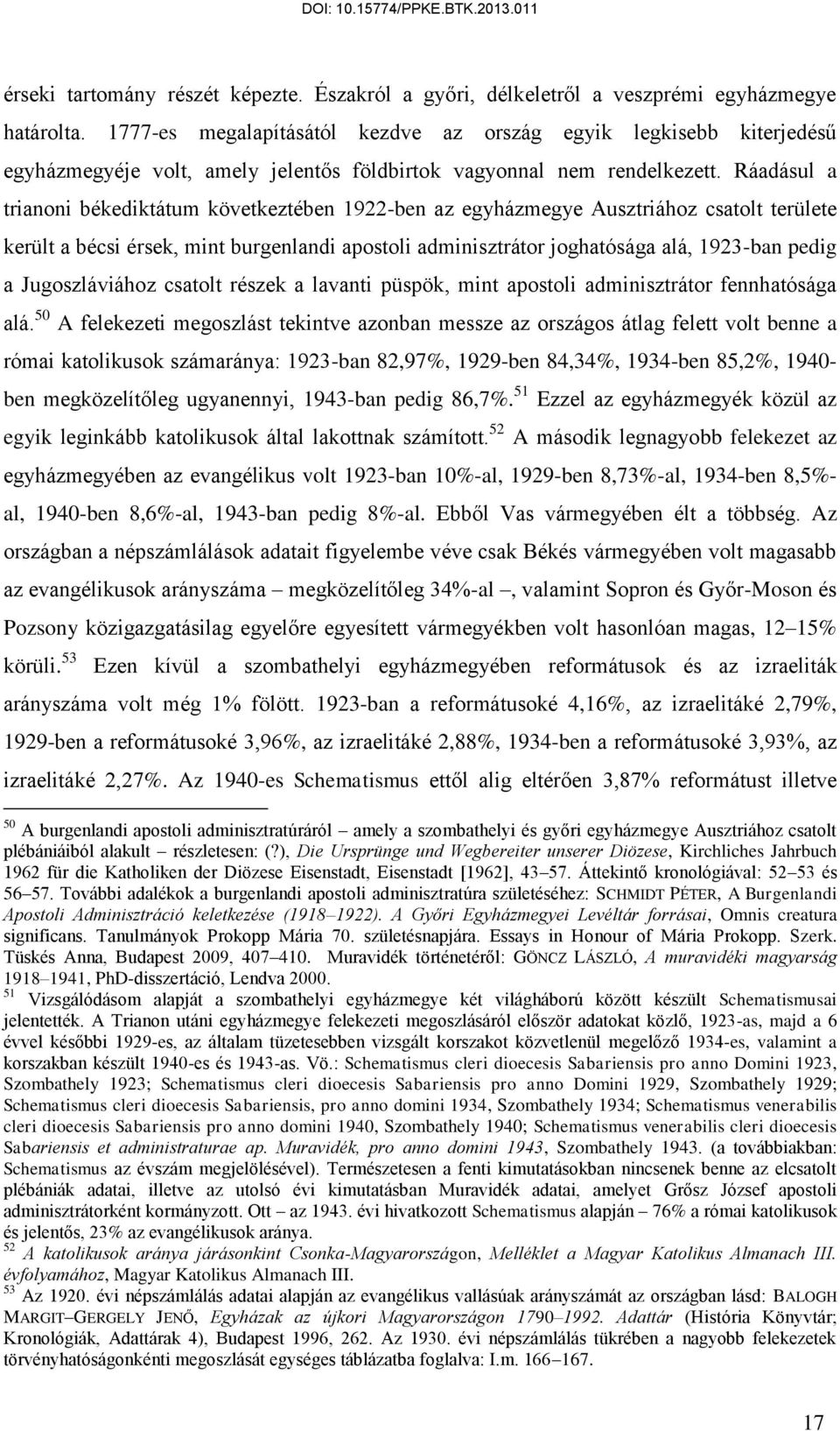 Ráadásul a trianoni békediktátum következtében 1922-ben az egyházmegye Ausztriához csatolt területe került a bécsi érsek, mint burgenlandi apostoli adminisztrátor joghatósága alá, 1923-ban pedig a