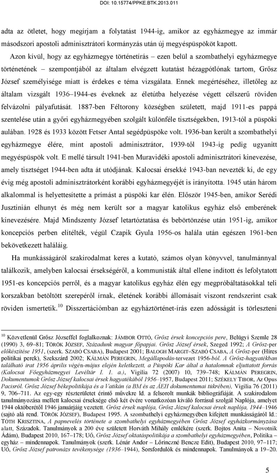 érdekes e téma vizsgálata. Ennek megértéséhez, illetőleg az általam vizsgált 1936 1944-es éveknek az életútba helyezése végett célszerű röviden felvázolni pályafutását.