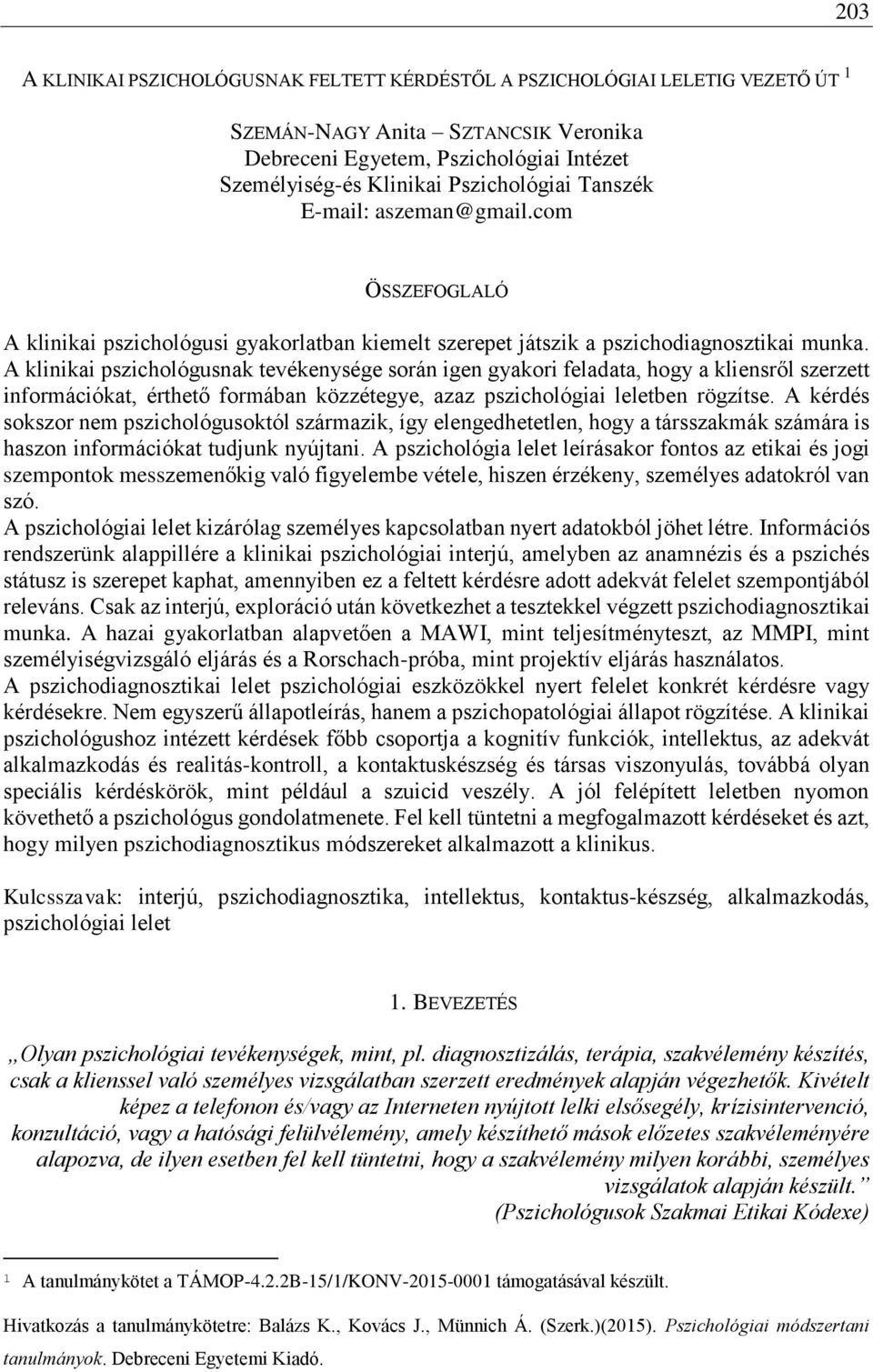 A klinikai pszichológusnak tevékenysége során igen gyakori feladata, hogy a kliensről szerzett információkat, érthető formában közzétegye, azaz pszichológiai leletben rögzítse.