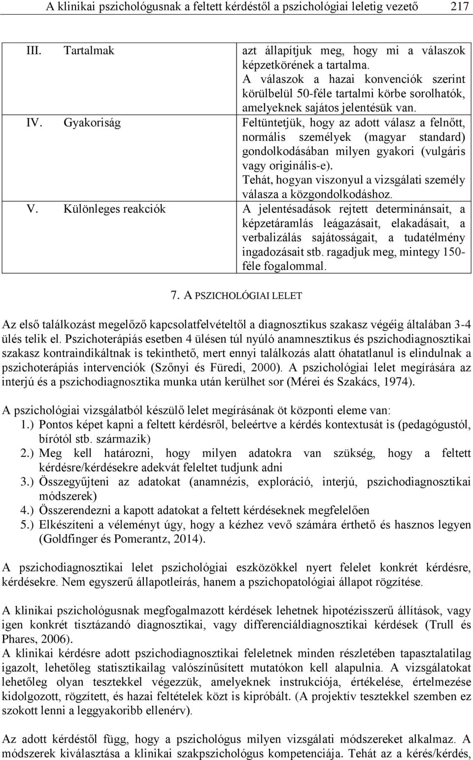 Gyakoriság Feltüntetjük, hogy az adott válasz a felnőtt, normális személyek (magyar standard) gondolkodásában milyen gyakori (vulgáris vagy originális-e).