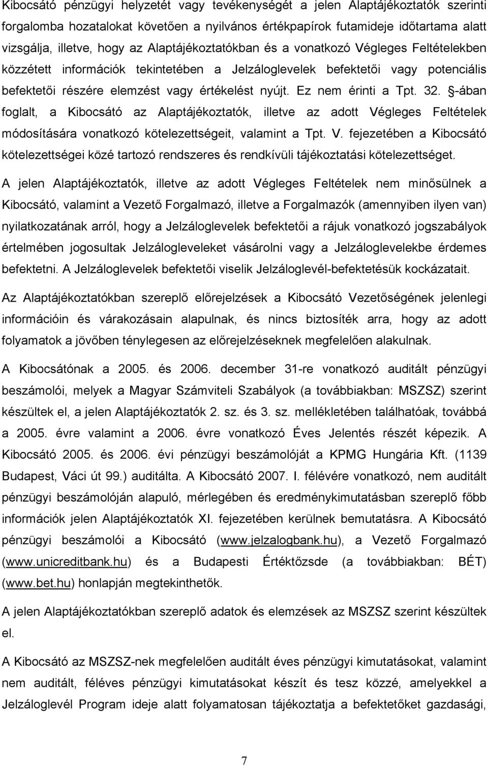 Ez nem érinti a Tpt. 32. -ában foglalt, a Kibocsátó az Alaptájékoztatók, illetve az adott Vé