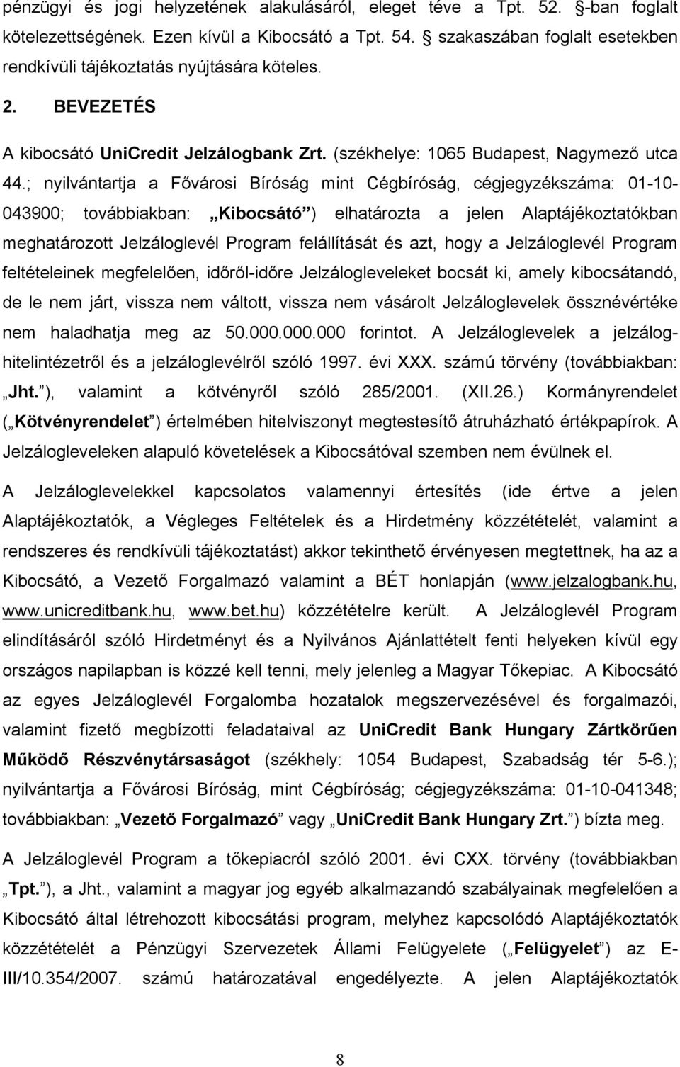 ; nyilvántartja a Fővárosi Bíróság mint Cégbíróság, cégjegyzékszáma: 01-10- 043900; továbbiakban: Kibocsátó ) elhatározta a jelen Alaptájékoztatókban meghatározott Jelzáloglevél Program felállítását