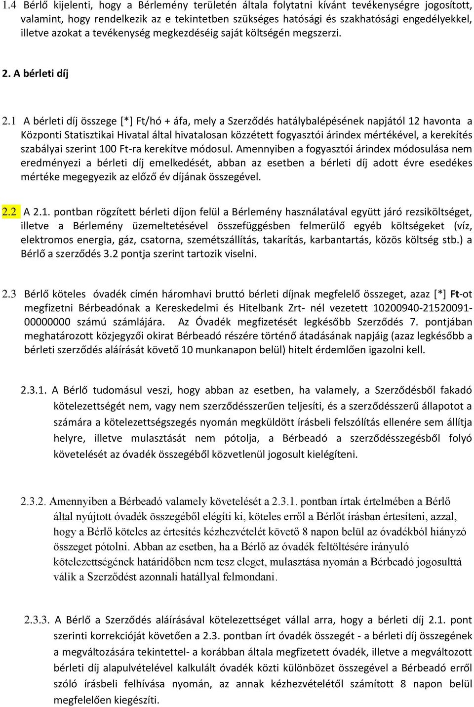 1 A bérleti díj összege [*] Ft/hó + áfa, mely a Szerződés hatálybalépésének napjától 12 havonta a Központi Statisztikai Hivatal által hivatalosan közzétett fogyasztói árindex mértékével, a kerekítés