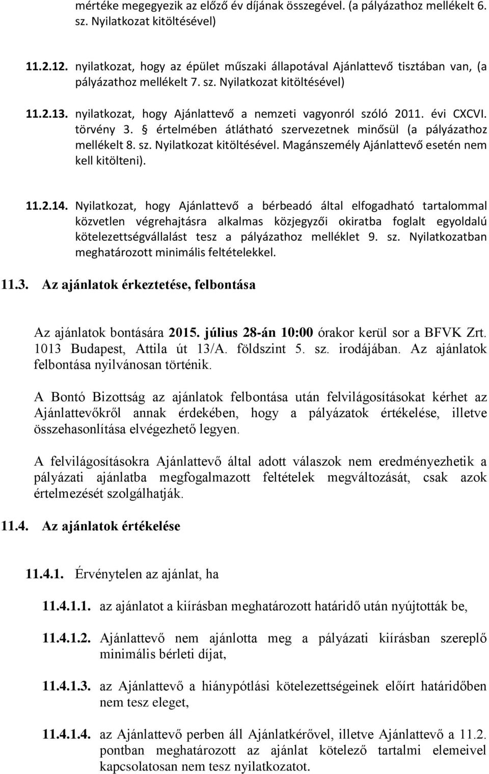 nyilatkozat, hogy Ajánlattevő a nemzeti vagyonról szóló 2011. évi CXCVI. törvény 3. értelmében átlátható szervezetnek minősül (a pályázathoz mellékelt 8. sz. Nyilatkozat kitöltésével.