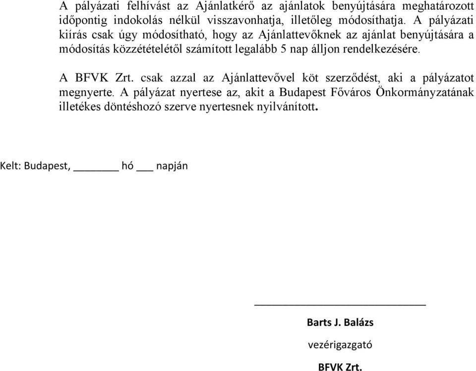 álljon rendelkezésére. A BFVK Zrt. csak azzal az Ajánlattevővel köt szerződést, aki a pályázatot megnyerte.