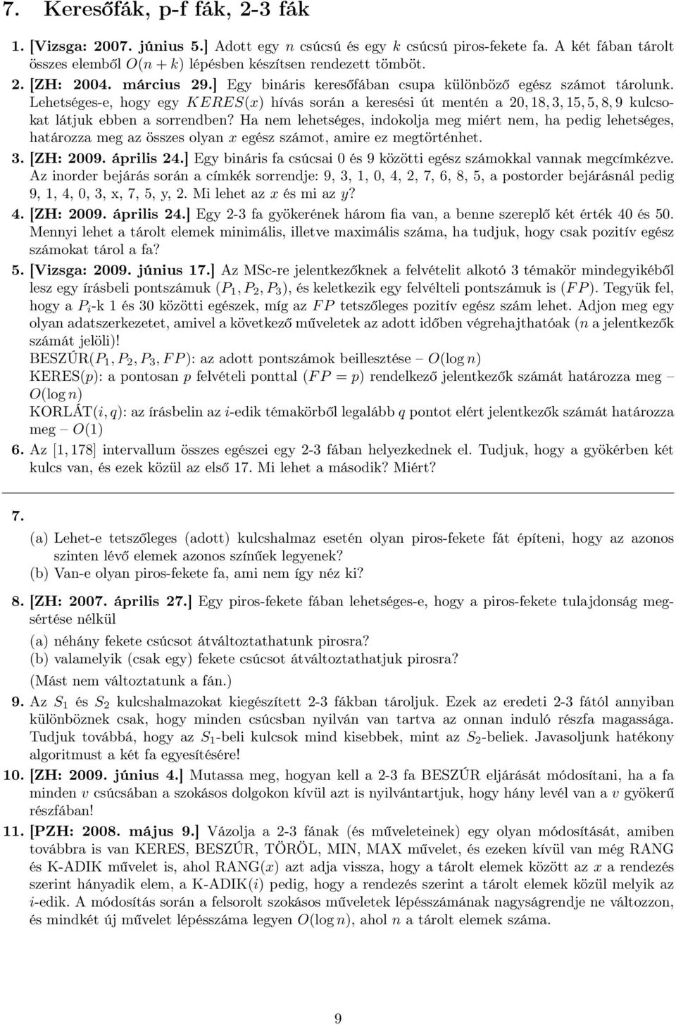Lehetséges-e, hogy egy KERES(x) hívás során a keresési út mentén a 20, 18, 3, 15, 5, 8, 9 kulcsokat látjuk ebben a sorrendben?