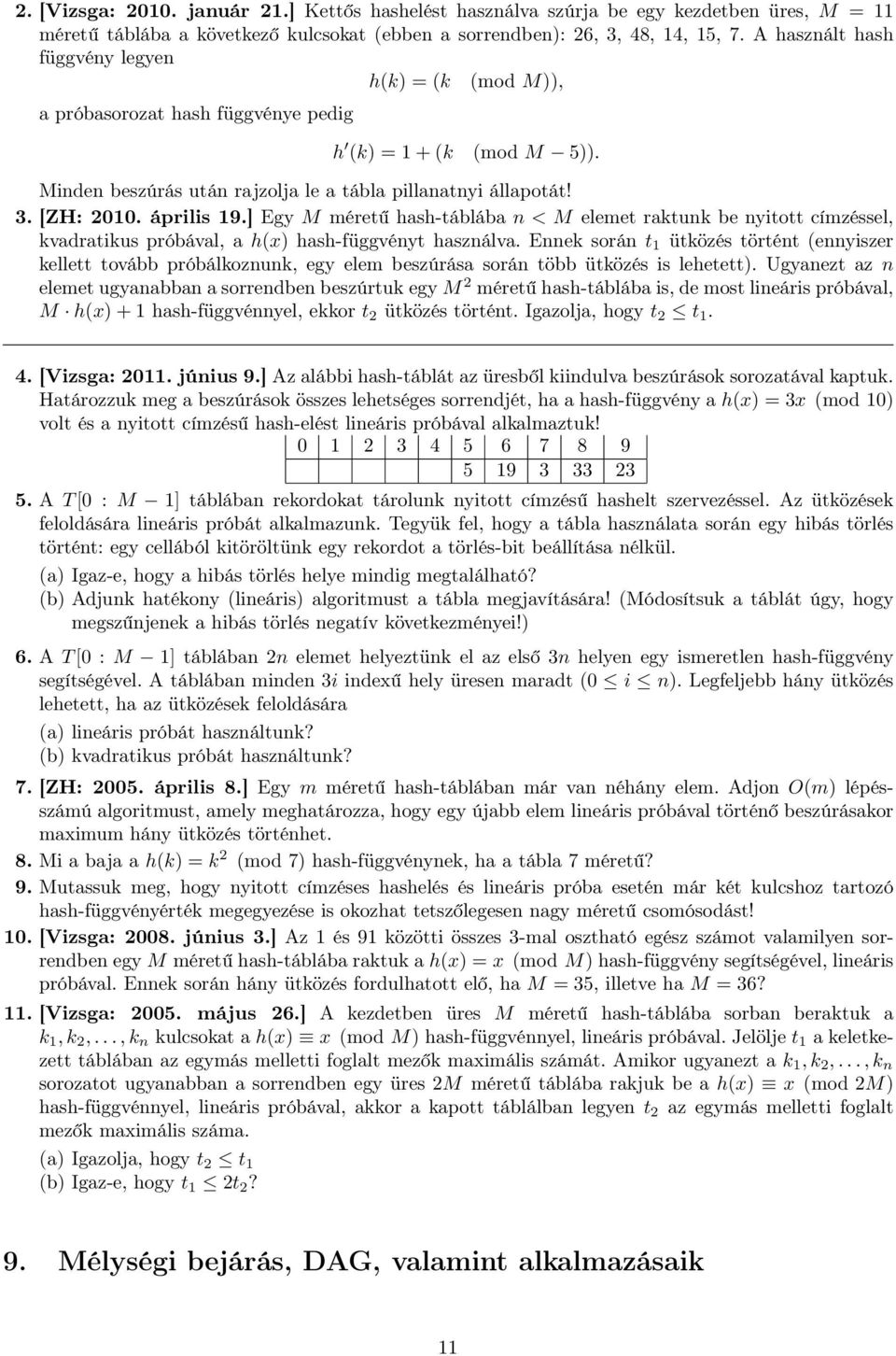 április 19.] Egy M méretű hash-táblába n < M elemet raktunk be nyitott címzéssel, kvadratikus próbával, a h(x) hash-függvényt használva.