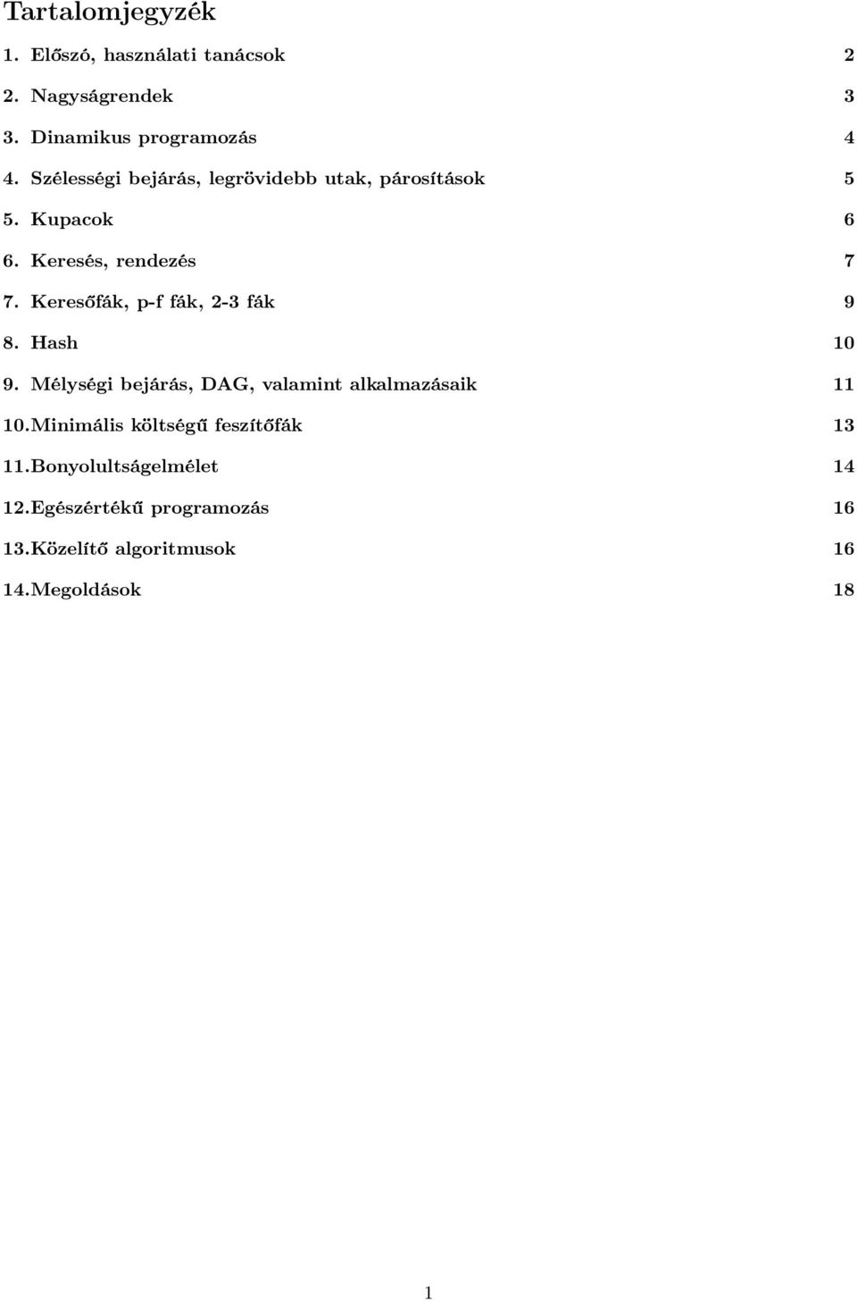 Keresőfák, p-f fák, 2-3 fák 9 8. Hash 10 9. Mélységi bejárás, DAG, valamint alkalmazásaik 11 10.