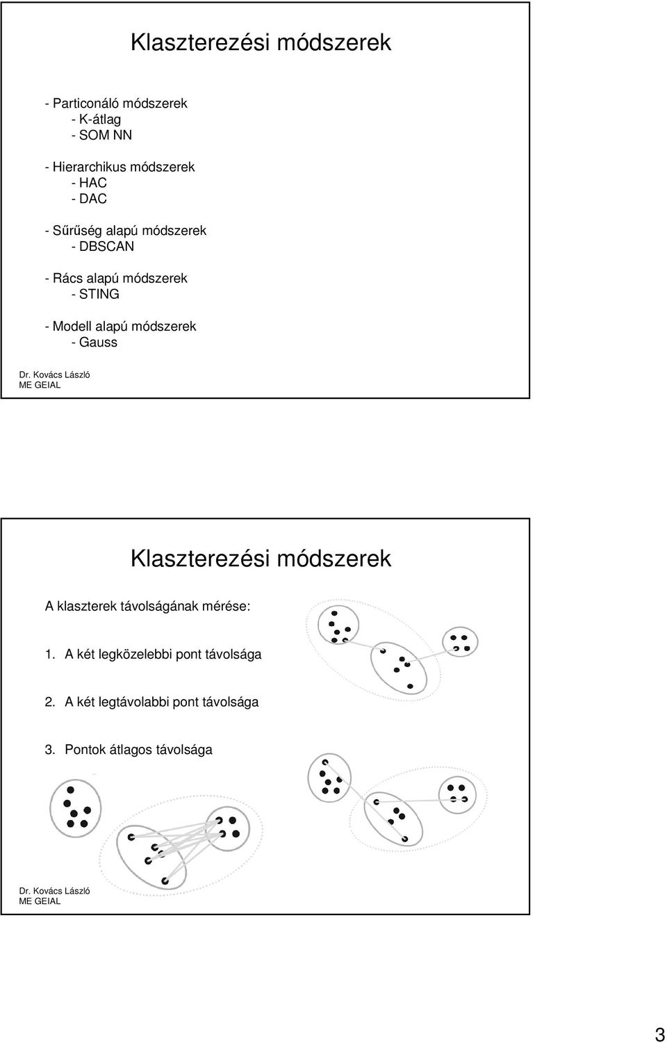 Modell alapú módszerek - Gauss Klaszterezési módszerek A klaszterek távolságának mérése: 1.