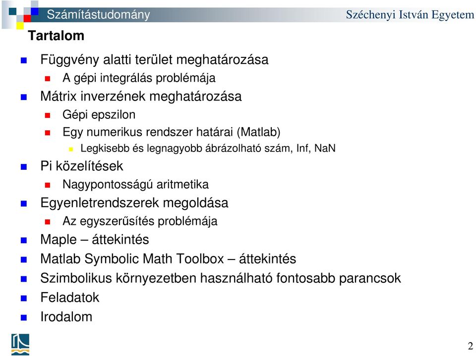 közelítések Nagypontosságú aritmetika Egyenletrendszerek megoldása Az egyszerűsítés problémája Maple áttekintés