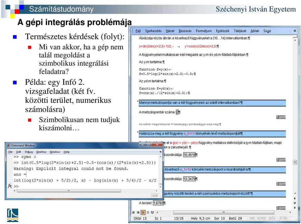 integrálási feladatra? Példa: egy Infó 2. vizsgafeladat (két fv.