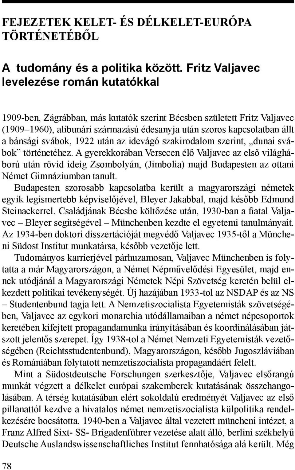 bánsági svábok, 1922 után az idevágó szakirodalom szerint, dunai svábok történetéhez.